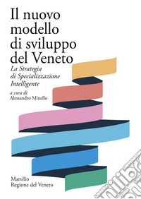 Il nuovo modello di sviluppo del Veneto. La Strategia di Specializzazione Intelligente libro