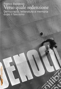 Verso quale redenzione. Democrazia, letteratura e memoria dopo il fascismo