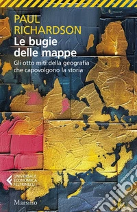 Le bugie delle mappe. Gli otto miti della geografia che capovolgono la storia libro