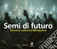 Semi di futuro. Giovani, cultura e benessere libro