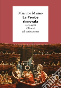 La Fenice rinnovata. 1979-1986. Gli anni del cambiamento libro