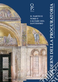 Quaderni della procuratoria. Arte, storia, restauri della basilica di San Marco a Venezia (2025). Vol. 18: Oltre l'emergenza. Il nartece nord e l'altare del Santissimo libro