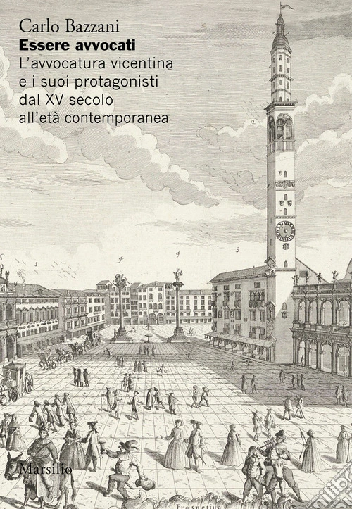 Essere avvocati. L'avvocatura vicentina e i suoi protagonisti dal XV secolo all'età contemporanea