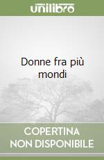 Donne fra più mondi libro