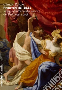Primavera del 1821. Indagine intorno alla nascita dei Promessi sposi