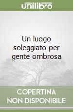 Un luogo soleggiato per gente ombrosa libro