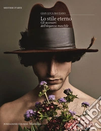 Lo stile eterno. Gli accessori dell'eleganza maschile