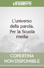 L'universo della parola. Per la Scuola media