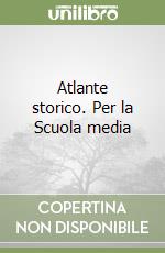 Atlante storico. Per la Scuola media libro