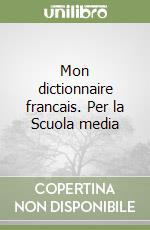 Mon dictionnaire francais. Per la Scuola media libro