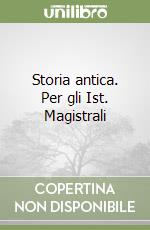 Storia antica. Per gli Ist. Magistrali libro