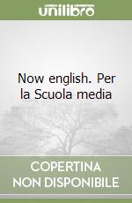 Now english. Per la Scuola media libro