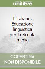 L'italiano. Educazione linguistica per la Scuola media libro