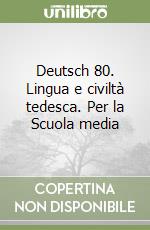 Deutsch 80. Lingua e civiltà tedesca. Per la Scuola media libro