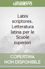 Latini scriptores. Letteratura latina per le Scuole superiori libro