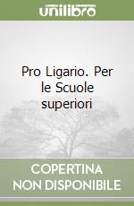 Pro Ligario. Per le Scuole superiori libro