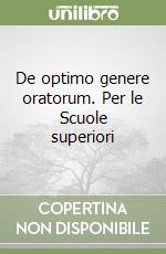 De optimo genere oratorum. Per le Scuole superiori