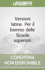 Versioni latine. Per il biennio delle Scuole superiori