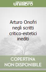 Arturo Onofri negli scritti critico-estetici inediti libro