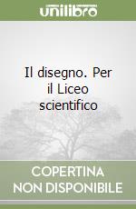 Il disegno. Per il Liceo scientifico libro