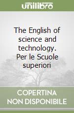 The English of science and technology. Per le Scuole superiori libro