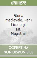 Storia medievale. Per i Licei e gli Ist. Magistrali libro