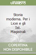 Storia moderna. Per i Licei e gli Ist. Magistrali libro