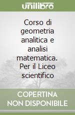 Corso di geometria analitica e analisi matematica. Per il Liceo scientifico libro