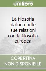 La filosofia italiana nelle sue relazioni con la filosofia europea