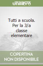 Tutti a scuola. Per la 3/a classe elementare libro