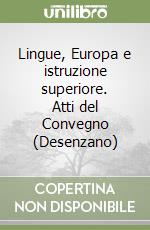 Lingue, Europa e istruzione superiore. Atti del Convegno (Desenzano) libro