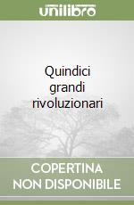 Quindici grandi rivoluzionari libro