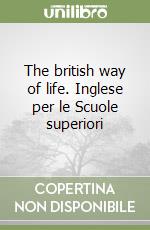 The british way of life. Inglese per le Scuole superiori libro