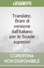 Translate. Brani di versione dall'italiano per le Scuole superiori libro