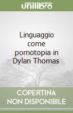 Linguaggio come pornotopia in Dylan Thomas libro