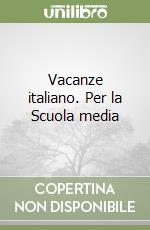 Vacanze italiano. Per la Scuola media libro