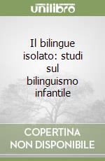 Il bilingue isolato: studi sul bilinguismo infantile libro