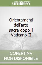 Orientamenti dell'arte sacra dopo il Vaticano II libro