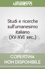 Studi e ricerche sull'umanesimo italiano (XV-XVI sec.) libro