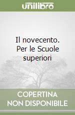 Il novecento. Per le Scuole superiori libro