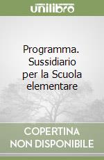 Programma. Sussidiario per la Scuola elementare libro