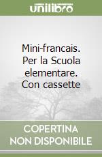 Mini-francais. Per la Scuola elementare. Con cassette libro