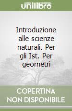 Introduzione alle scienze naturali. Per gli Ist. Per geometri libro