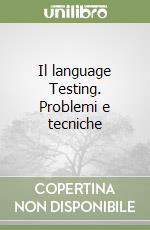 Il language Testing. Problemi e tecniche libro