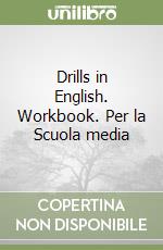 Drills in English. Workbook. Per la Scuola media libro