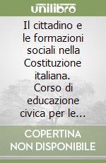Il cittadino e le formazioni sociali nella Costituzione italiana. Corso di educazione civica per le Scuole superiori libro