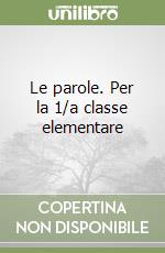 Le parole. Per la 1/a classe elementare libro