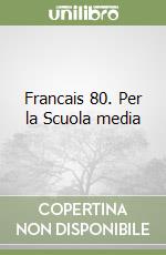 Francais 80. Per la Scuola media libro