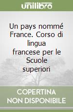 Un pays nommé France. Corso di lingua francese per le Scuole superiori