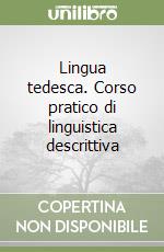 Lingua tedesca. Corso pratico di linguistica descrittiva libro